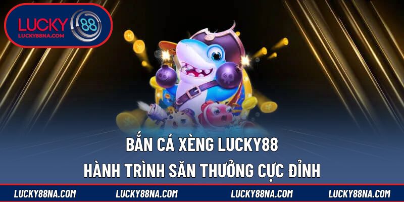 Bắn cá xèng LUCKY88