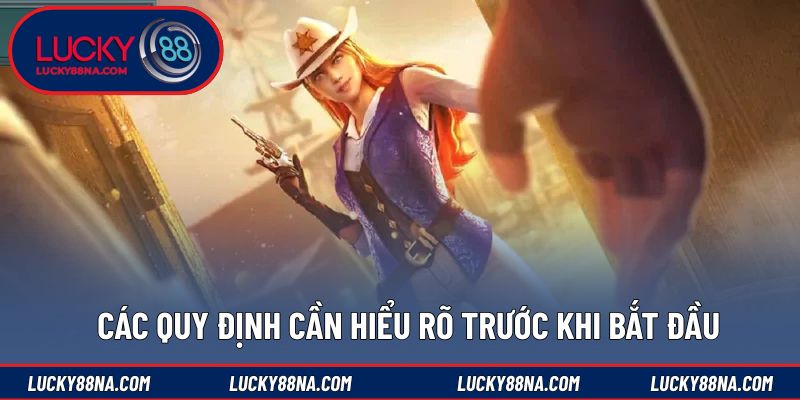 Các quy định cần hiểu rõ trước khi bắt đầu