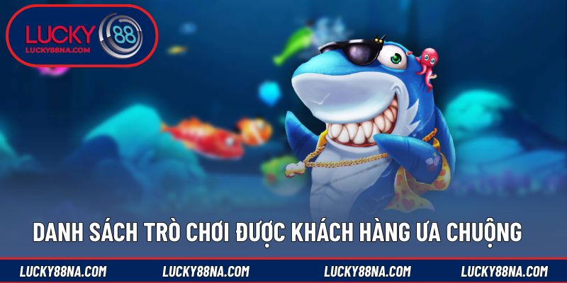 Danh sách trò chơi được khách hàng ưa chuộng