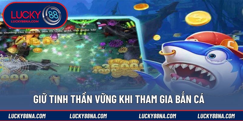 Giữ tinh thần vững khi tham gia bắn cá