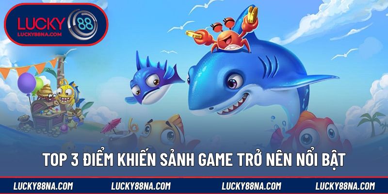 Top 3 điểm khiến sảnh game trở nên nổi bật