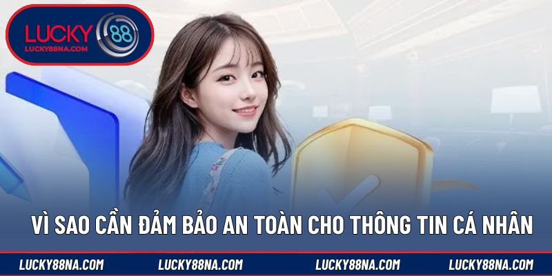 Vì sao cần đảm bảo an toàn cho thông tin cá nhân